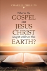What Is the Gospel That Jesus Christ Taught While on This Earth? - eBook
