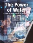 The Power of Water : A Primer for Anyone Entering the Water Industry - eBook
