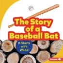The Story of a Baseball Bat : It Starts with Wood - eBook
