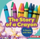 The Story of a Crayon : It Starts with Wax - eBook