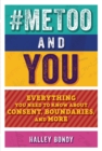 #MeToo and You : Everything You Need to Know about Consent, Boundaries, and More - eBook