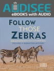 Follow Those Zebras : Solving a Migration Mystery - eBook