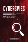 Cyberspies : Inside the World of Hacking, Online Privacy, and Cyberterrorism - eBook