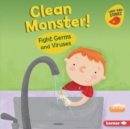 Clean Monster! : Fight Germs and Viruses - eBook
