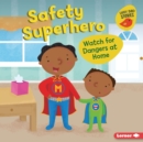 Safety Superhero : Watch for Dangers at Home - eBook
