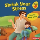 Shrink Your Stress : How to Keep Calm - eBook