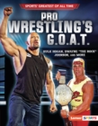 Pro Wrestling's G.O.A.T. : Hulk Hogan, Dwayne "The Rock" Johnson, and More - eBook