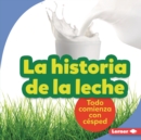 La historia de la leche (The Story of Milk) : Todo comienza con cesped (It Starts with Grass) - eBook
