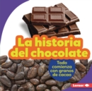 La historia del chocolate (The Story of Chocolate) : Todo comienza con granos de cacao (It Starts with Cocoa Beans) - eBook