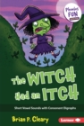 The Witch Had an Itch : Short Vowel Sounds with Consonant Digraphs - eBook