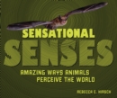 Sensational Senses : Amazing Ways Animals Perceive the World - eBook