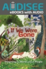 If We Were Gone : Imagining the World without People - eBook