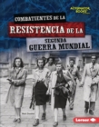 Combatientes de la resistencia de la Segunda Guerra Mundial (World War II Resistance Fighters) - eBook