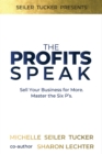 The Profits Speak : Sell Your Business for More. Master the Six P'S. - Book