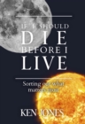If I Should Die Before I Live : Sorting Out What Matters Most - eBook