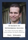 10 Secrets to Networking Success : How to Build a Network of Super Affiliates That Endorse and Refer Your Brand In Only 90 Days - eBook