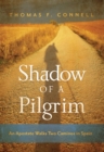 Shadow of a Pilgrim : An Apostate Walks Two Caminos in Spain - eBook