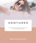 DENTURES : The Ultimate Guide to Dentures & Denture Care for a Beautifully Restored Smile - eBook