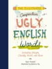 The Illustrated Compendium of Ugly English Words : Including Phlegm, Chunky, Moist, and More - Book