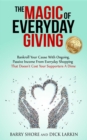 The MAGIC of Everyday Giving : Bankroll Your Cause with Ongoing, Passive Income that Doesn't Cost Your Supporters a Dime - eBook