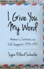 I Give You My Word : Women's Letters as Life Support, 1973-1987 - eBook
