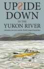 Upside Down in the Yukon River : Adventure, Survival, and the World's Longest Kayak Race - eBook