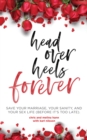 Head Over Heels Forever : Save Your Marriage, Your Sanity, and Your Sex Life (Before It's Too Late) - eBook
