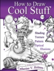 How to Draw Cool Stuff : Shading, Textures and Optical Illusions - Book