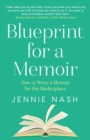 Blueprint for a Memoir : How to Write a Memoir for the Marketplace - eBook