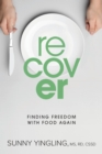 Recover : Finding Freedom with Food Again - eBook