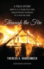 Through the Fire : A True Story About a Four Year Old Girl Maliciously Burned in a House Fire - eBook