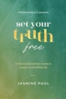 Set Your Truth Free : A TwentySomethings Guide to Living a Truth-Filled Life - eBook