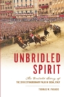 Unbridled Spirit : The Untold Story of the 2018 Extraordinary Palio in Siena, Italy - eBook