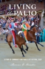 Living the Palio : A Story of Community and Public Life in Siena, Italy - eBook