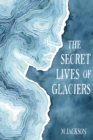 The Secret Lives of Glaciers - eBook