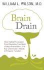 Brain Drain : How Highly Processed Food Depletes Your Brain of Neurotransmitters, the Key Chemicals It Needs to Properly  Function - eBook