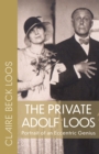 The Private Adolf Loos : Portrait of an Eccentric Genius - eBook