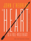 The Heart Is a Full-Wild Beast : New and Selected Stories - Book