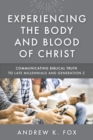 Experiencing the Body and Blood of Christ : Communicating Biblical Truth to Late Millennials and Generation Z - eBook