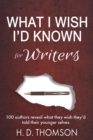 What I Wish I'd Known: For Writers : What I Wish I'd Known - eBook