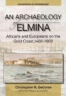 An Archaeology of Elmina (New edition) : Africans and Europeans on the Gold Coast, 1400-1900 - Book