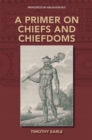 A Primer on Chiefs and Chiefdoms - Book