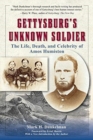 Gettysburg'S Unknown Soldier : The Life, Death, and Celebrity of Amos Humiston - Book