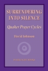 Surrendering into Silence : Quaker Prayer Cycles - eBook