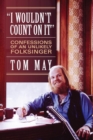 I Wouldn't Count On It : Confessions of an Unlikely Folksinger - eBook