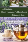 The Christian Herb Gardener's Handbook : A Beginner's Guide - eBook