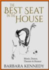The Best Seat in the House : Music, Dance, Theater, and Humor - eBook