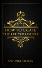 How To Create The Life You Desire - eBook