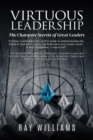 Virtuous Leadership : The Character Secrets of Great Leaders - eBook