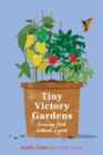 Tiny Victory Gardens : Growing Food Without a Yard - Book